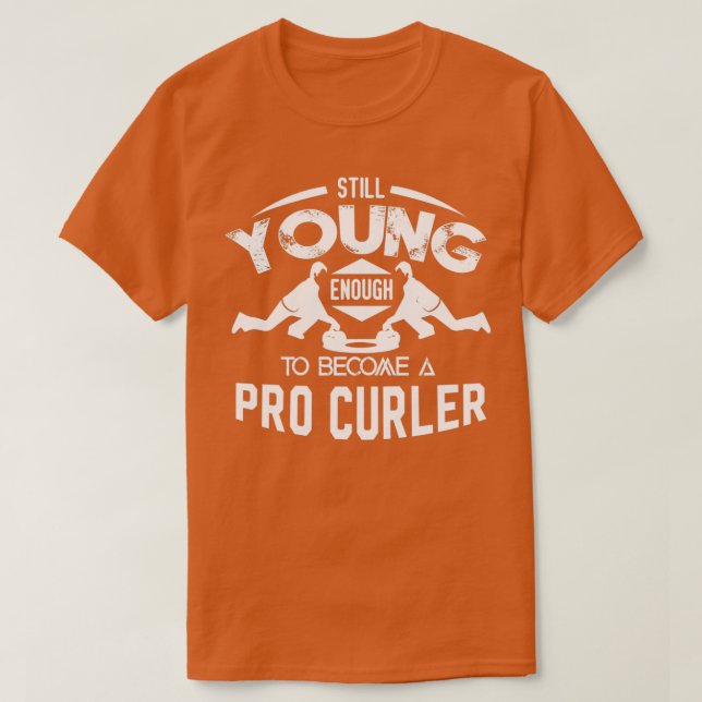 Curling Still Young Enough To Become Pro Curler T-Shirt (Design Front)