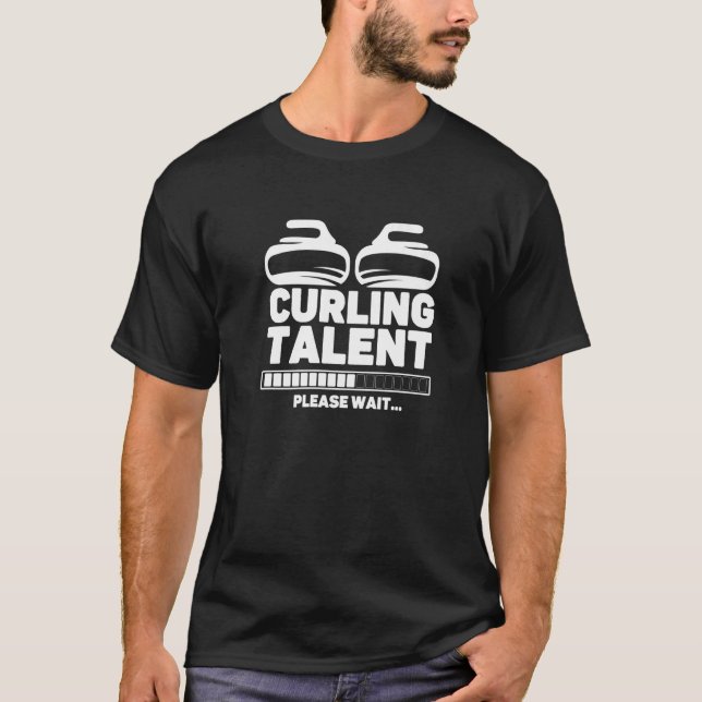 Curling Talent Loading Please Wait Funny Curler Pr T-Shirt (Front)