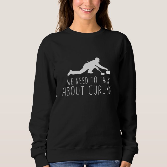 Curling - We Need To Talk Curling Sweatshirt (Front)