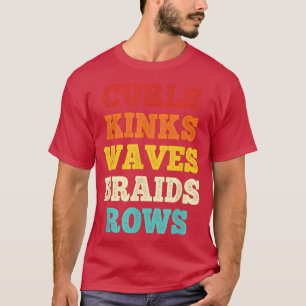 Curls Kinks Waves Braids Rows Quote Say T-Shirt