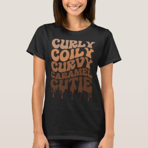 Curly Curvy Caramel Cutie Melanin Groovy Black His T-Shirt