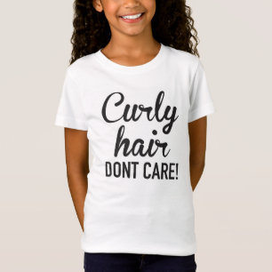 Curly Hair Dont Care! shirt