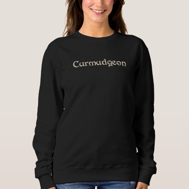 Curmudgeon  A witty idea for the salty crank  1 Sweatshirt (Front)