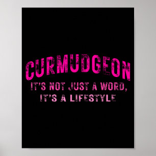 Curmudgeon It's Not Just A Word, It's A Lifestyle Poster