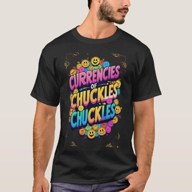 "Currencies of Chuckles: Laughter is the Best Curr T-Shirt (Front)