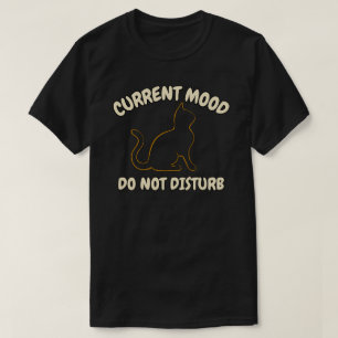Current Mood Do Not Disturb Cat Graphic Design T-Shirt