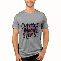 Current Mood: Over It! T-Shirt