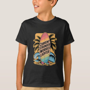 Current Stronger Worries Lighter - Surfer Quote T-Shirt