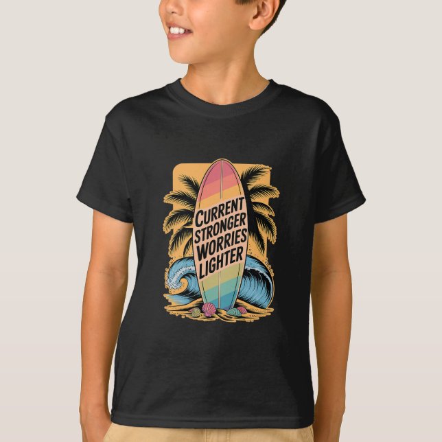 Current Stronger Worries Lighter - Surfer Quote  T-Shirt (Front)
