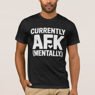 Currently AFK Mentally T-Shirt   Gamer & Tech Dry 
