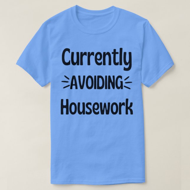 Currently Avoiding Housework Humourous Procrastina T-Shirt (Design Front)