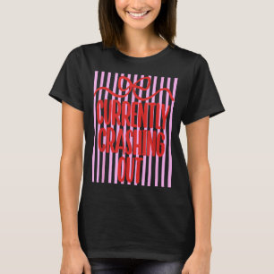 Currently Crashing Out Funny Aesthetic Meme Quote T-Shirt