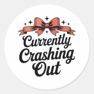 Currently Crashing Out Girly Bow Sassy Preppy Classic Round Sticker