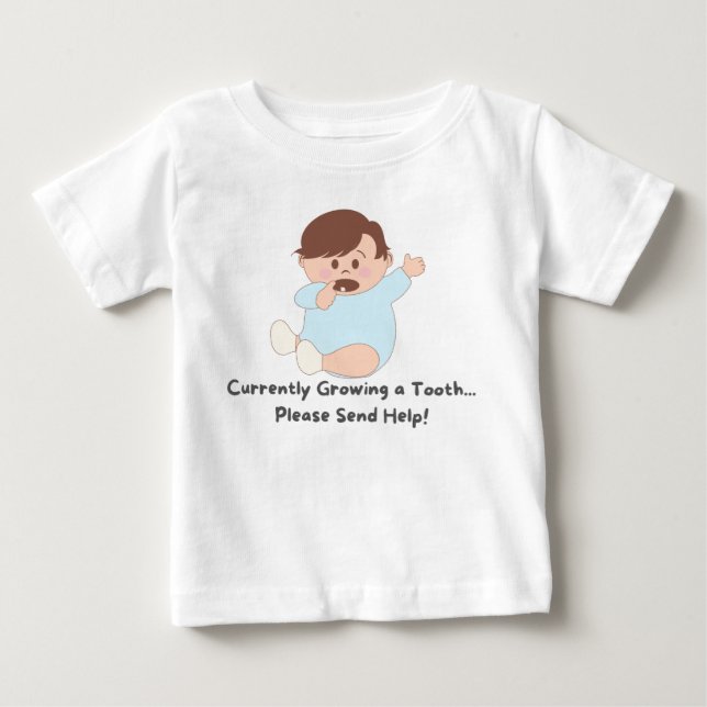 👶Currently Growing a Tooth... Please Send Help! Baby T-Shirt (Front)