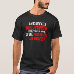 Currently I Am Unsupervised T-Shirt