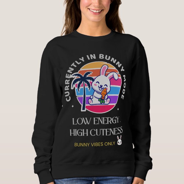 Currently in Bunny Mode  Sweatshirt (Front)
