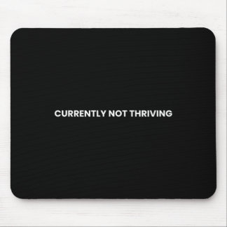 Currently Not Thriving Funny Relatable Sarcastic Mouse Pad