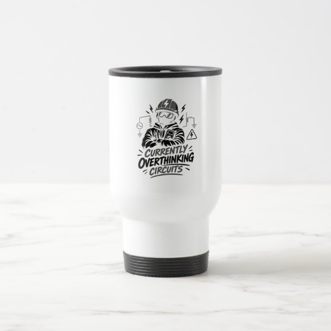 Currently Overthinking Circuits - Electrical Travel Mug (Center)