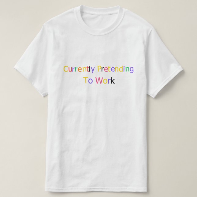 Currently Pretending to Work Funny Sarcastic  T-Shirt (Design Front)