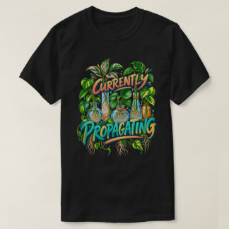 Currently Propagating Colourful Houseplant Cutting T-Shirt
