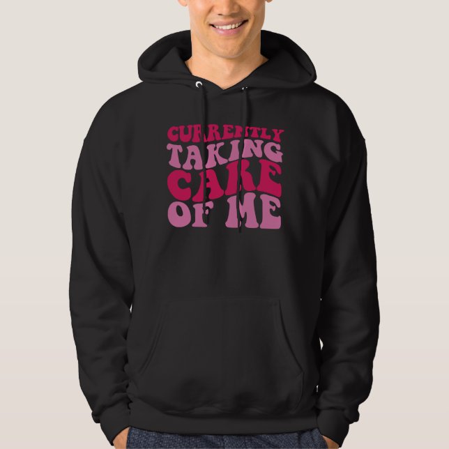 Currently Taking Care of Me Hoodie (Front)