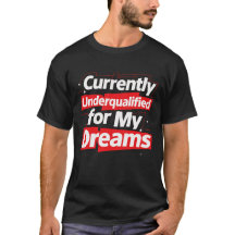 Currently Underqualified for My Dreams –Bold Funny