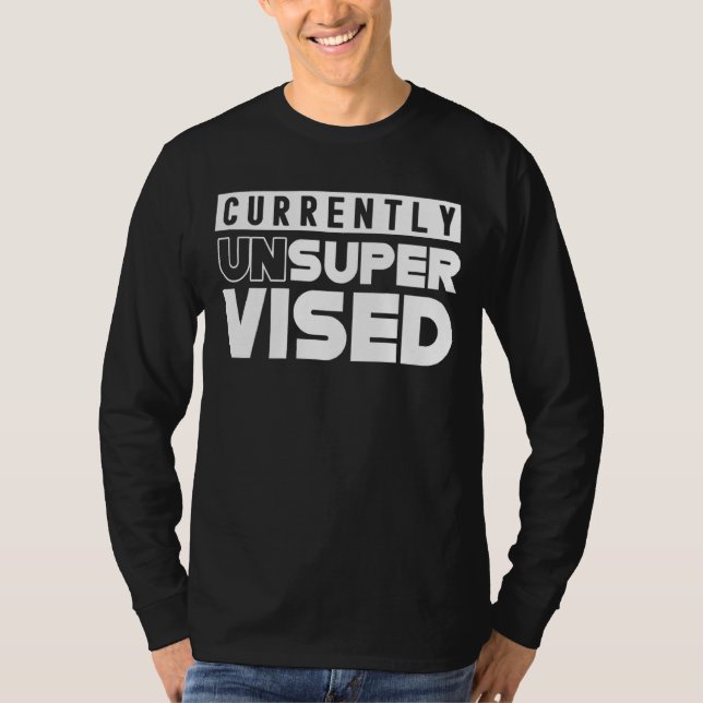 Currently Unsupervised Sarcasm Sarcastic Sayings T-Shirt (Front)