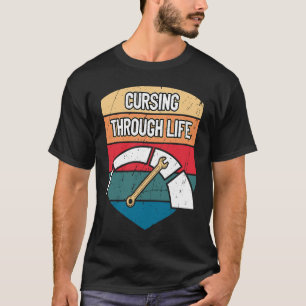Cursing Through Life Car Mechanic Auto Car Repair T-Shirt