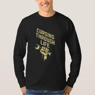 Cursing Through Life Car Mechanic Auto Car Repair  T-Shirt