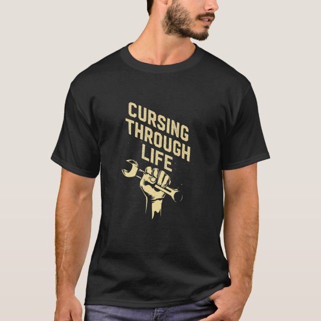Cursing Through Life Car Mechanic Auto Car Repair  T-Shirt (Front)