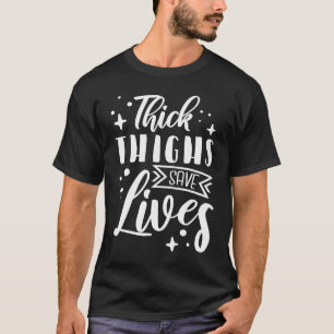 Curvy and Proud Thick Thighs Save Lives T-Shirt