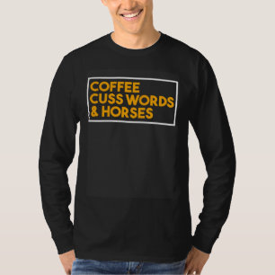 Cuss Words And Horses Coffee   Caffeinate T-Shirt