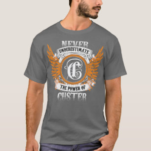 Custer Name Shirt Never Underestimate The Power Of