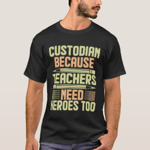 Custodian Because Teachers Need Heroes Too 1 T-Shirt