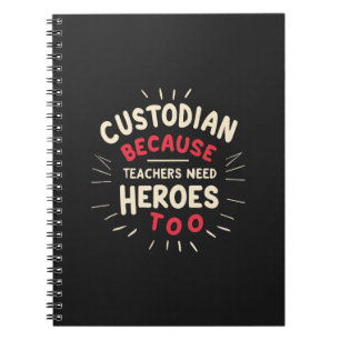 Custodian Because Teachers Need Heroes Too Notebook