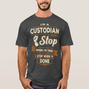 Custodian I stop when Im Done Funny Custodians T-Shirt