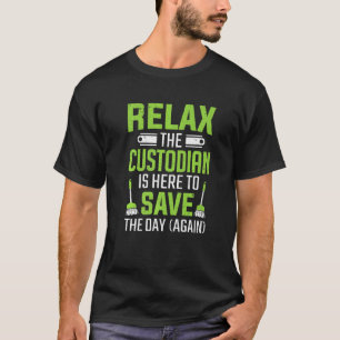 Custodian Is Here To Save Day Janitor T-Shirt