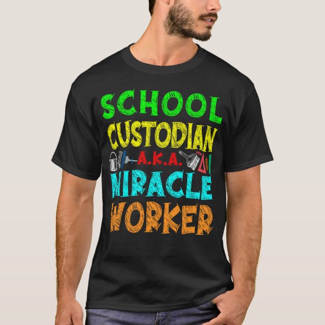 Custodian Janitor School Custodian A.K.A. Miracle T-Shirt (Front)