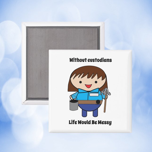 Custodian Janitor Woman Funny Magnet (A magnet featuring a female custodian with the text, "Without custodians life would be messy")