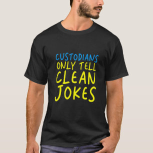 Custodians Only Tell Clean Jokes T-Shirt