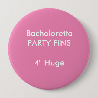 Custom 4" Huge Round Bachelorette Party Pin PINK