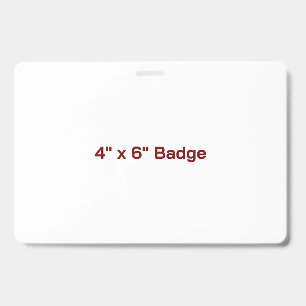 Custom 4" x 6" Badge ID Badge