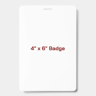 Custom 4" x 6" Badge ID Badge