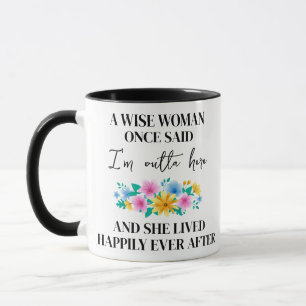custom., A Wise Woman Once Said I'm Outta Here  Mug