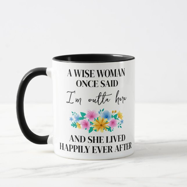 custom., A Wise Woman Once Said I'm Outta Here  Mug (Left)