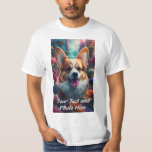Custom, Add Photo and Text T-Shirt<br><div class="desc">Corgi in The Garden custom,  add your own photo and text,  t-shirt</div>