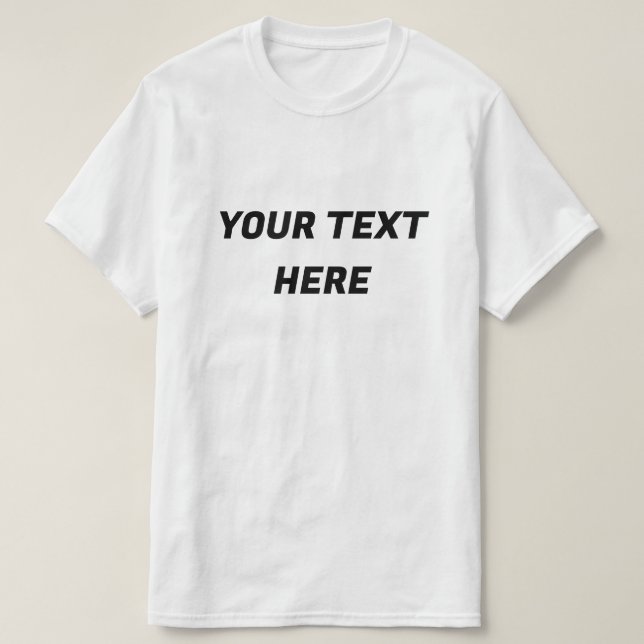 Custom Add Your Text Here T-Shirt (Design Front)