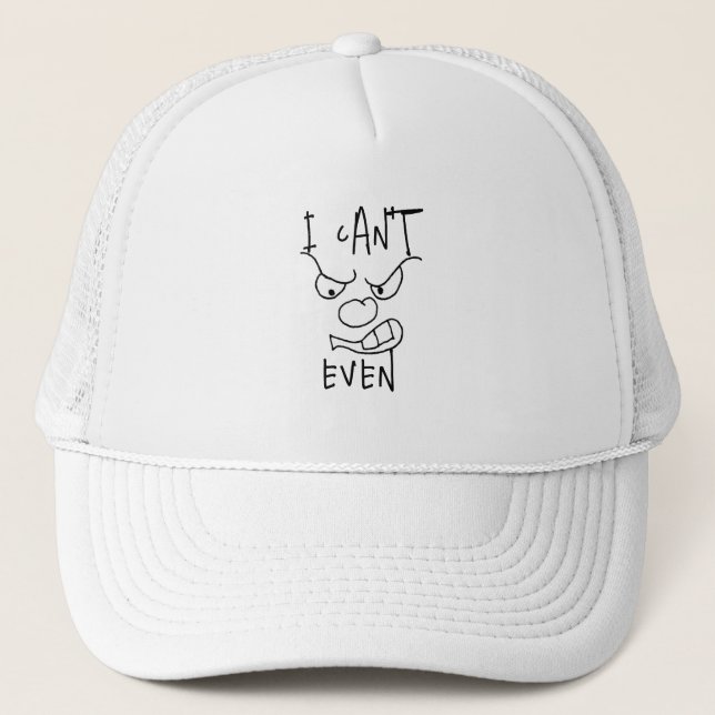 Custom Angry face I Can't Even, Funny Saying Quote Trucker Hat (Front)