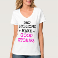 Custom BAD DECISIONS MAKE GOOD STORIES Gag V-neck