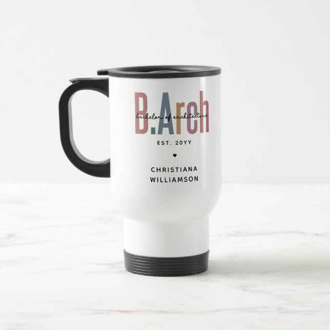 Custom BArch Bachelor of Architecture Graduation Travel Mug (Left)